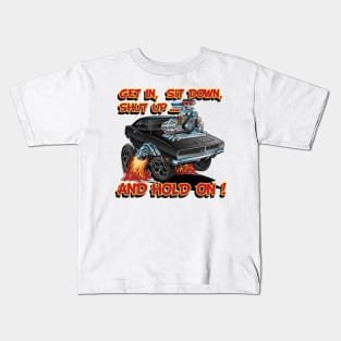 Get In, Sit Down, Shut Up ... And Hold On ! Kids T-Shirt